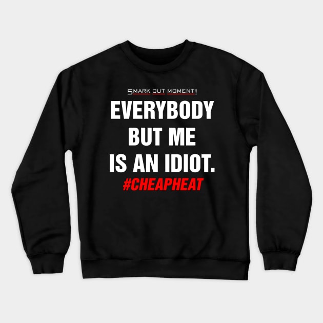 Everybody But Me Is An Idiot - Cheap Heat Crewneck Sweatshirt by Smark Out Moment